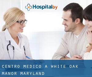 Centro Medico a White Oak Manor (Maryland)