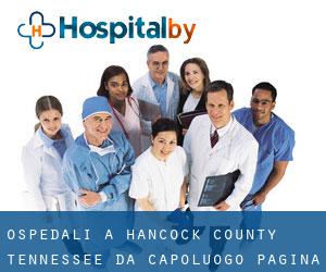 ospedali a Hancock County Tennessee da capoluogo - pagina 1
